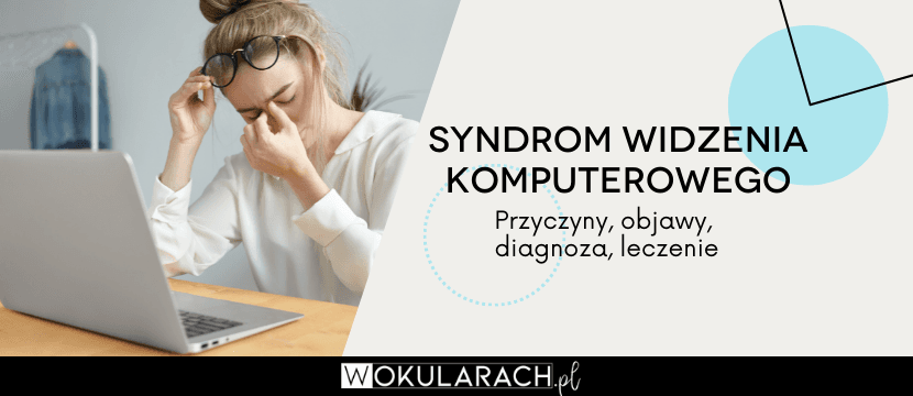 Syndrom widzenia komputerowego — przyczyny, objawy, diagnozowanie i leczenie